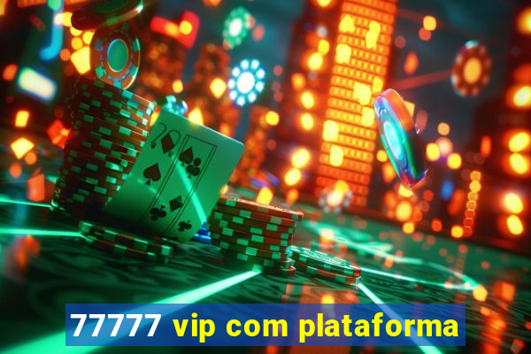 77777 vip com plataforma